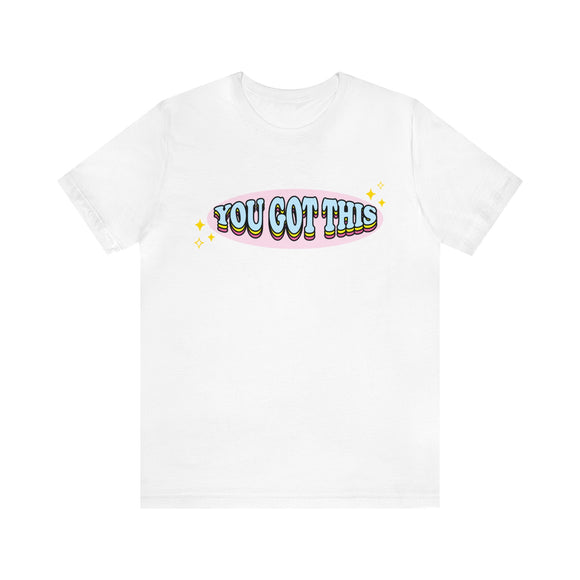 You Got This Positivity Tshirt - Unisex Jersey Fun Retro T-shirt