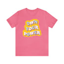 Own Your Power Tshirt - Unisex Jersey Fun Retro T-shirt-6