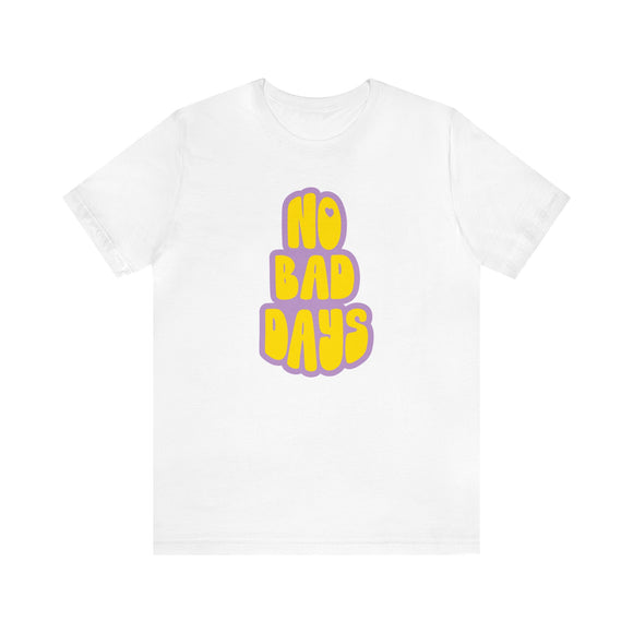No Bad Days Tee - Unisex Jersey Fun Retro Positive T-shirt