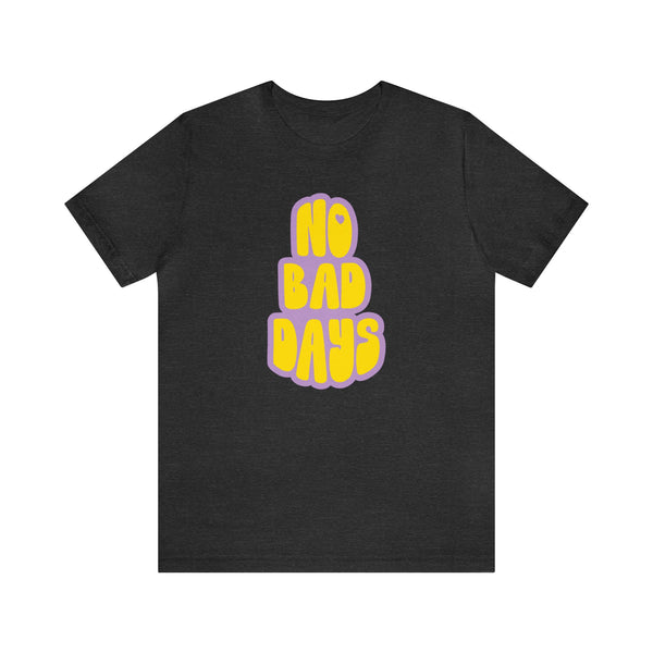 No Bad Days Tee - Unisex Jersey Fun Retro Positive T-shirt