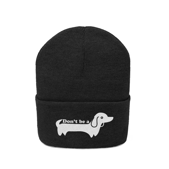 Don't Be A Wiener Dog/Dachshund Beanie - Funny Embroidered Dog Knit Hat